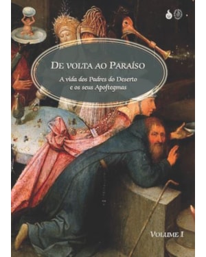 DE VOLTA AO PARAÍSO - A VIDA DOS PADRES DO DESERTO E OS SEUS APOFTEGMAS