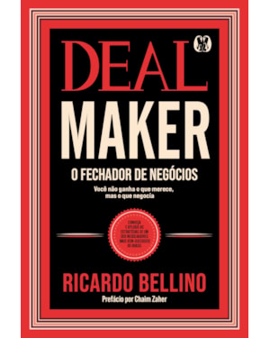 Deal Maker - O Fechador de Negócios: conheça e aplique as estratégias de um dos negociadores mais bem-sucedidos do Brasil