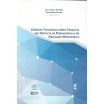 DEBATES TEMÁTICOS SOBRE PESQUISA EM HISTÓRIA DA MATEMÁTICA E DA EDUCAÇÃO MATEMÁTICA