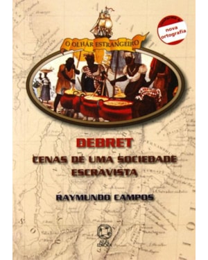 DEBRET: CENAS DE UMA SOCIEDADE ESCRAVISTA