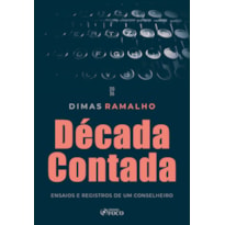 Década Contada - Ensaios e Registros de um Conselheiro 1ª Ed 2026