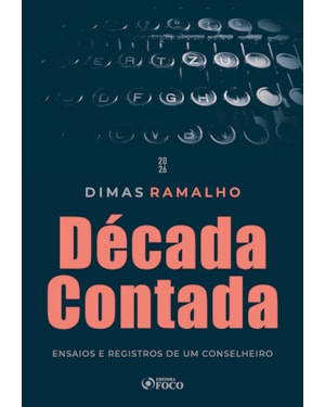 Década Contada - Ensaios e Registros de um Conselheiro 1ª Ed 2026