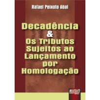 DECADÊNCIA E OS TRIBUTOS SUJEITOS AO LANÇAMENTO POR HOMOLOGAÇÃO