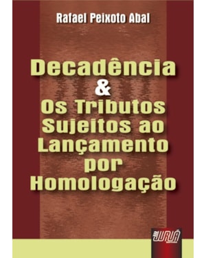 DECADÊNCIA E OS TRIBUTOS SUJEITOS AO LANÇAMENTO POR HOMOLOGAÇÃO