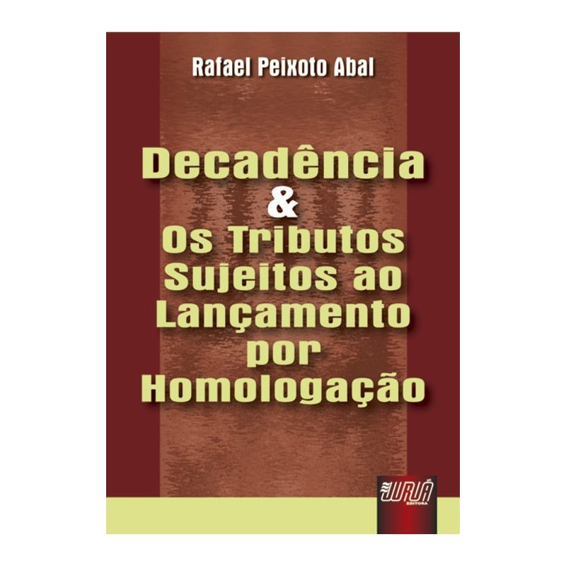 DECADÊNCIA E OS TRIBUTOS SUJEITOS AO LANÇAMENTO POR HOMOLOGAÇÃO