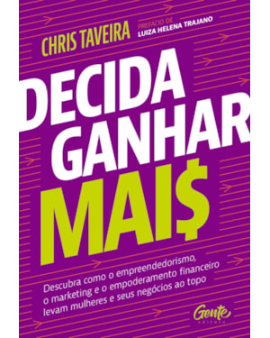 DECIDA GANHAR MAIS: DESCUBRA COMO O EMPREENDEDORISMO, O MARKETING E O EMPODERAMENTO FINANCEIRO LEVAM MULHERES E SEUS NEGÓCIOS AO TOPO