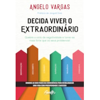 DECIDA VIVER O EXTRAORDINÁRIO: DOMINE AS SEIS FASES DA CONSCIÊNCIA PARA DESBLOQUEAR UMA VIDA COM PROSPERIDADE E SUCESSO.