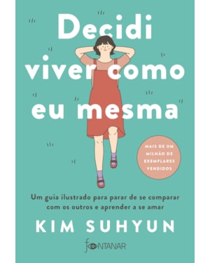 DECIDI VIVER COMO EU MESMA - LIVRO INDICADO PELO BTS: UM GUIA ILUSTRADO PARA PARAR DE SE COMPARAR COM OS OUTROS E APRENDER A SE AMAR