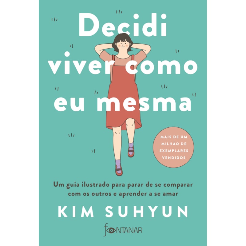 DECIDI VIVER COMO EU MESMA - LIVRO INDICADO PELO BTS: UM GUIA ILUSTRADO PARA PARAR DE SE COMPARAR COM OS OUTROS E APRENDER A SE AMAR