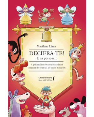 Decifra-te! E as pessoas...: a psicanálise dos contos de fadas auxiliando crianças de todas as idades