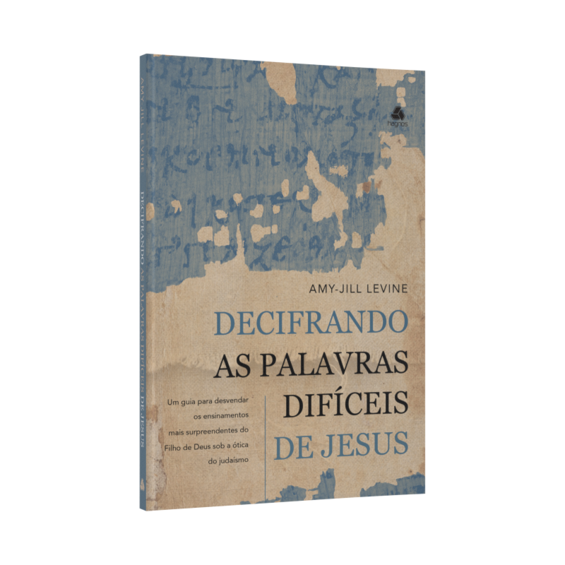 Decifrando as palavras difíceis de Jesus: um guia para desvendar os ensinamentos mais surpreendentes do filho de Deus sob a ótica do judaísmo