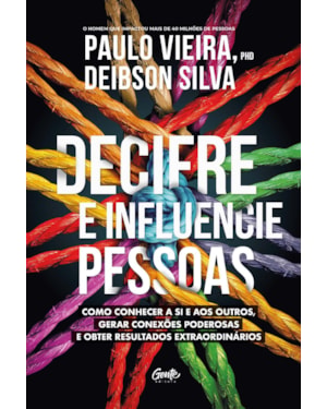DECIFRE E INFLUENCIE PESSOAS: COMO CONHECER A SI E AOS OUTROS, GERAR CONEXÕES PODEROSAS E OBTER RESULTADOS EXTRAORDINÁRIOS