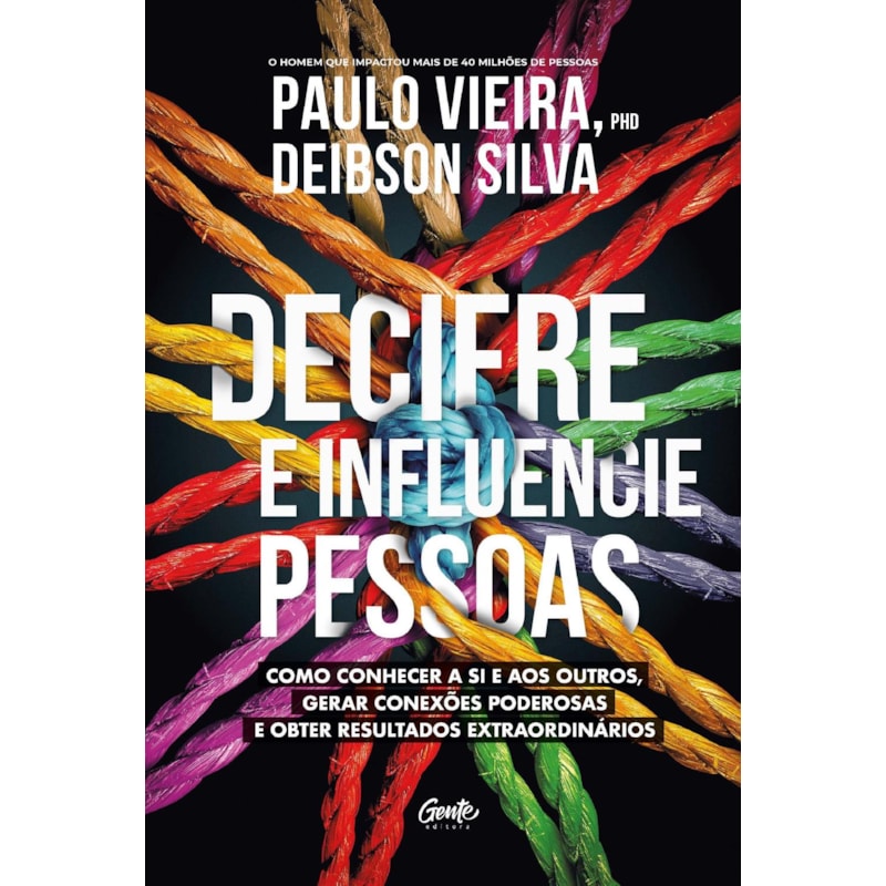 DECIFRE E INFLUENCIE PESSOAS: COMO CONHECER A SI E AOS OUTROS, GERAR CONEXÕES PODEROSAS E OBTER RESULTADOS EXTRAORDINÁRIOS
