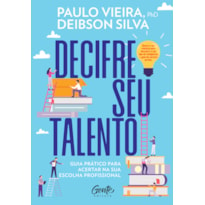 DECIFRE SEU TALENTO: GUIA PRÁTICO PARA ACERTAR NA SUA ESCOLHA PROFISSIONAL