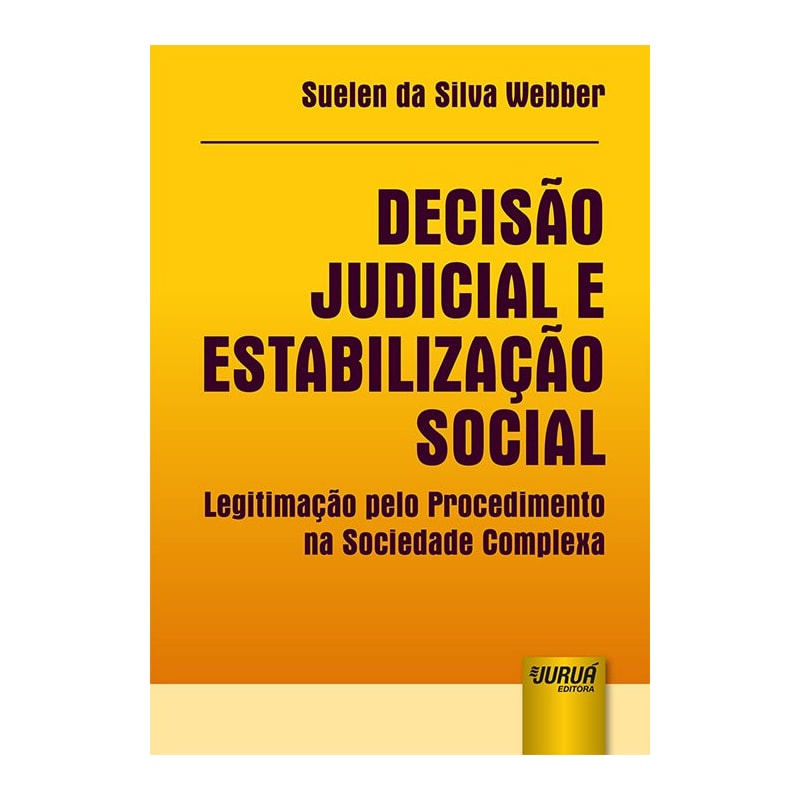 DECISÃO JUDICIAL E ESTABILIZAÇÃO SOCIAL - LEGITIMAÇÃO PELO PROCEDIMENTO NA SOCIEDADE COMPLEXA