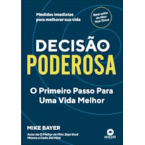 Decisão Poderosa: O Primeiro Passo Para Uma Vida Melhor