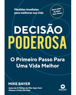 Decisão Poderosa: O Primeiro Passo Para Uma Vida Melhor