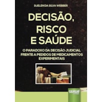 DECISÃO, RISCO E SAÚDE - O PARADOXO DA DECISÃO JUDICIAL FRENTE A PEDIDOS DE MEDICAMENTOS EXPERIMENTAIS