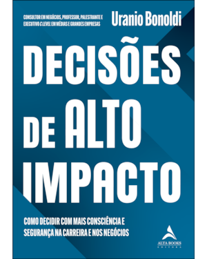 Decisões de Alto Impacto: Como decidir com mais consciência e segurança na carreira e nos negócios