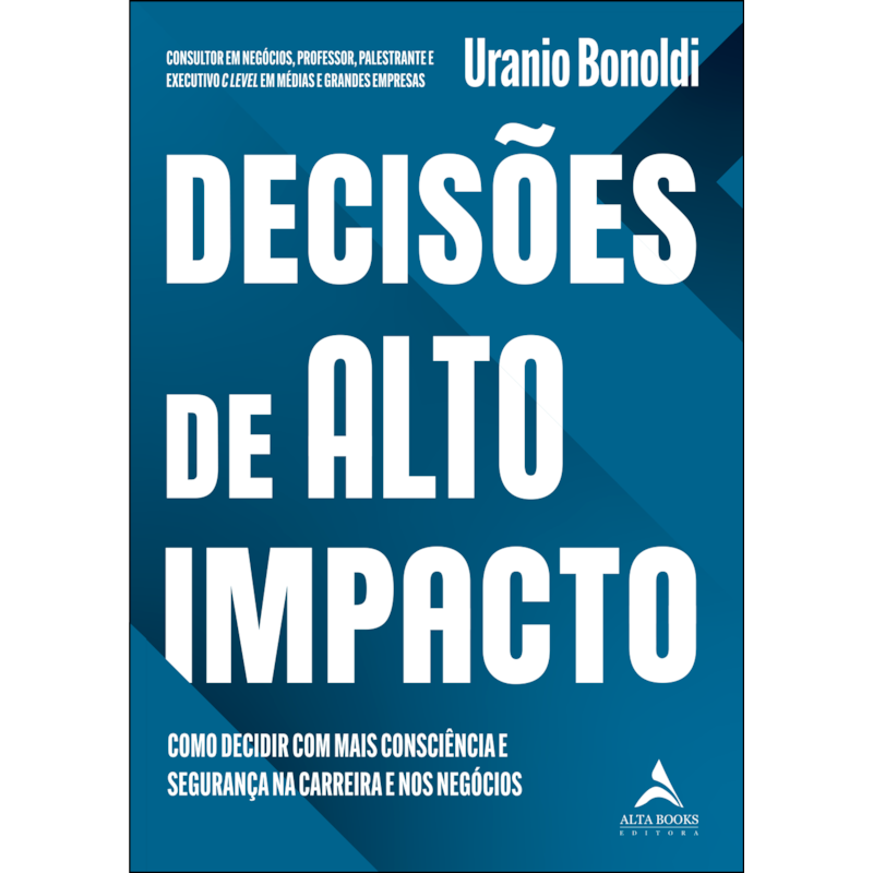 Decisões de Alto Impacto: Como decidir com mais consciência e segurança na carreira e nos negócios