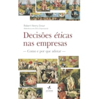 DECISÕES ÉTICAS NAS EMPRESAS: COMO E POR QUE ADOTAR