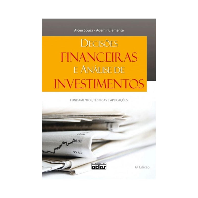 DECISÕES FINANCEIRAS E ANÁLISE DE INVESTIMENTOS: FUNDAMENTOS, TÉCNICAS E APLICAÇÕES