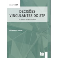 Decisões vinculantes do STF: a cultura de precedentes Decisões vinculantes do STF: a cultura de precedentes
