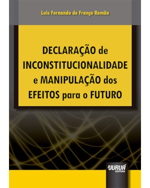 DECLARAÇÃO DE INCONSTITUCIONALIDADE E MANIPULAÇÃO DOS EFEITOS PARA O FUTURO