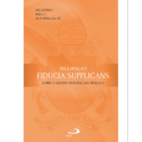 DECLARAÇÃO FIDUCIA SUPPLICANS - SOBRE O SENTIDO PASTORAL DAS BENÇÃOS