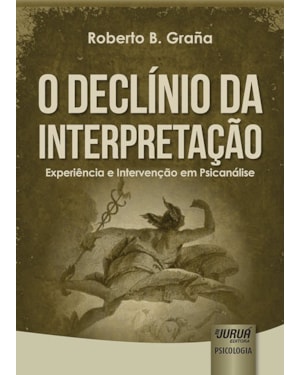 DECLÍNIO DA INTERPRETAÇÃO, O - EXPERIÊNCIA E INTERVENÇÃO EM PSICANÁLISE