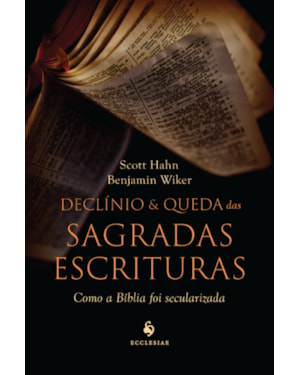DECLÍNIO E QUEDA DAS SAGRADAS ESCRITURAS: COMO A BÍBLIA FOI SECULARIZADA