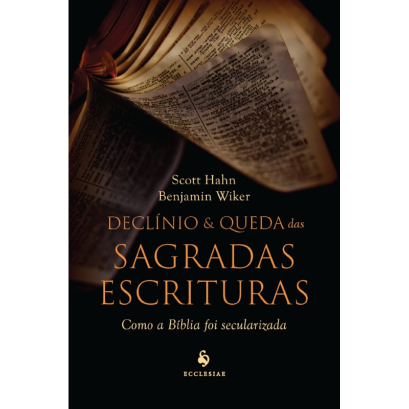 DECLÍNIO E QUEDA DAS SAGRADAS ESCRITURAS: COMO A BÍBLIA FOI SECULARIZADA