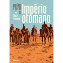 DECLÍNIO E QUEDA DO IMPÉRIO OTOMANO