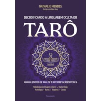Decodificando a linguagem oculta do tarô: Manual prático de análise e interpretação esotérica