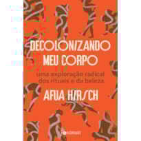 DECOLONIZANDO MEU CORPO: UMA EXPLORAÇÃO RADICAL DOS RITUAIS E DA BELEZA