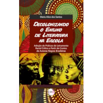 DECOLONIZANDO O ENSINO DE LITERATURA NA ESCOLA: ADOÇÃO DE PRÁTICAS DE LETRAMENTO RACIAL CRÍTICO A PARTIR DE CONTOS DE AUTORAS NEGRAS BRASILEIRAS