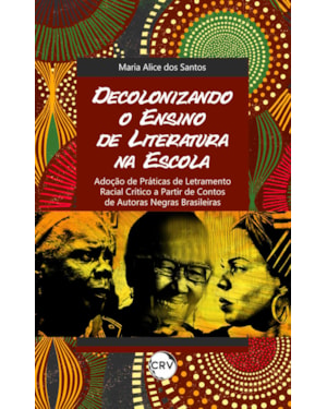 DECOLONIZANDO O ENSINO DE LITERATURA NA ESCOLA: ADOÇÃO DE PRÁTICAS DE LETRAMENTO RACIAL CRÍTICO A PARTIR DE CONTOS DE AUTORAS NEGRAS BRASILEIRAS