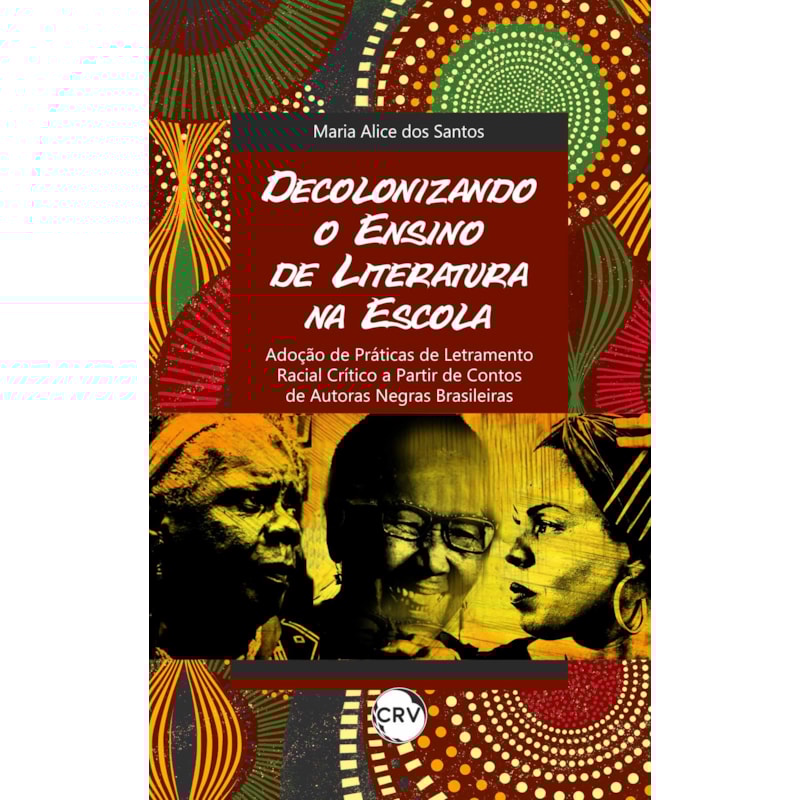 DECOLONIZANDO O ENSINO DE LITERATURA NA ESCOLA: ADOÇÃO DE PRÁTICAS DE LETRAMENTO RACIAL CRÍTICO A PARTIR DE CONTOS DE AUTORAS NEGRAS BRASILEIRAS