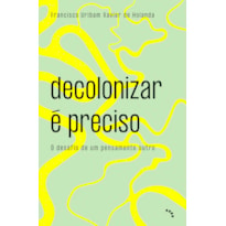 DECOLONIZAR É PRECISO: O DESAFIO DE UM PENSAMENTO OUTRO