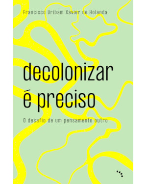 DECOLONIZAR É PRECISO: O DESAFIO DE UM PENSAMENTO OUTRO