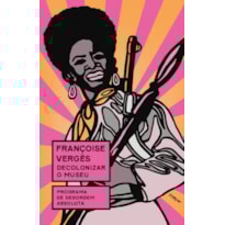 DECOLONIZAR O MUSEU: PROGRAMA DE DESORDEM ABSOLUTA