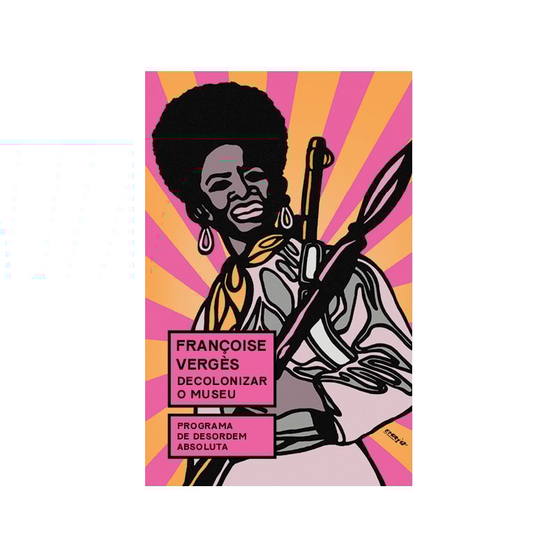 DECOLONIZAR O MUSEU: PROGRAMA DE DESORDEM ABSOLUTA