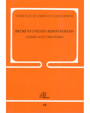 Decreto unitatis redintegratio -conc.vaticano ii sobre o ecumenismo doc.44: doc 44 - voz do papa