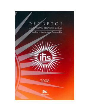 DECRETOS DA 35ª CONGREGAÇÃO GERAL: 16ª DESDE A RESTAURAÇÃO DA COMPANHIA (2008)