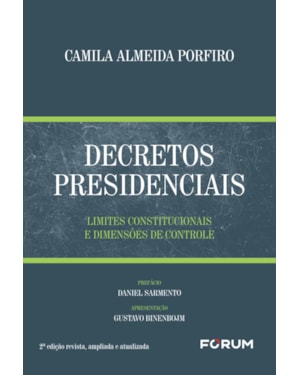 Decretos presidenciais: limites constitucionais e dimensões de controle