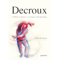 Decroux - O Mimo Corpóreo e a criação contemporânea