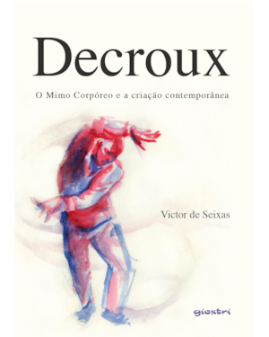 Decroux - O Mimo Corpóreo e a criação contemporânea
