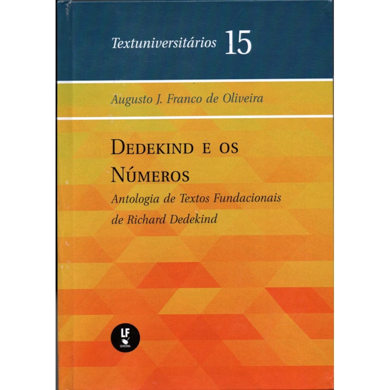 DEDEKIND E OS NÚMEROS: ANTOLOGIA DE TEXTOS FUNDACIONAIS DE RICHARD DEDEKIND