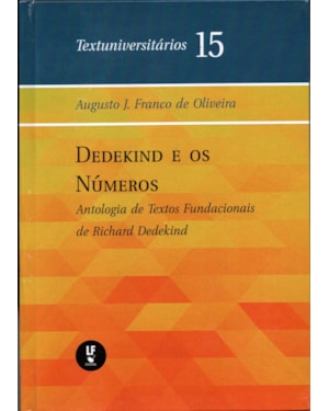 DEDEKIND E OS NÚMEROS: ANTOLOGIA DE TEXTOS FUNDACIONAIS DE RICHARD DEDEKIND