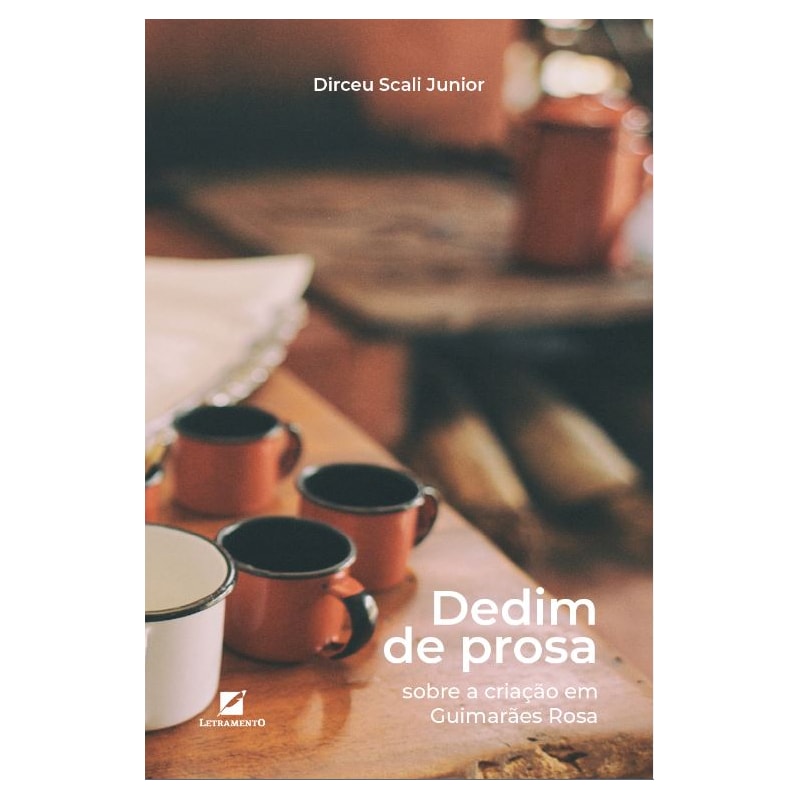 DEDIM DE PROSA: SOBRE A CRIAÇÃO EM GUIMARÃES ROSA